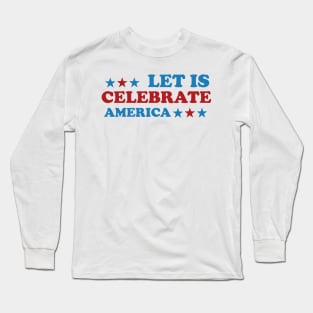 4th of July Let's Celebrate America Long Sleeve T-Shirt